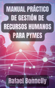 Title: MANUAL PRACTICO DE RECURSOS HUMANOS PARA PYMES, Author: Rafael Bonnelly