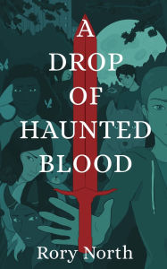 Title: A Drop of Haunted Blood, Author: Rory North