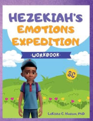 Title: Hezekiah's Emotions Expedition: Emotions Workbook: Hezekiah's Emotions Workbook, Author: Lakisha C Hudson