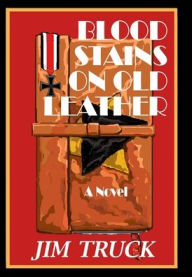 Title: Blood Stains On Old Leather, Author: Jim Truck