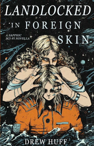 Landlocked In Foreign Skin: A Sapphic Sci-Fi Novella