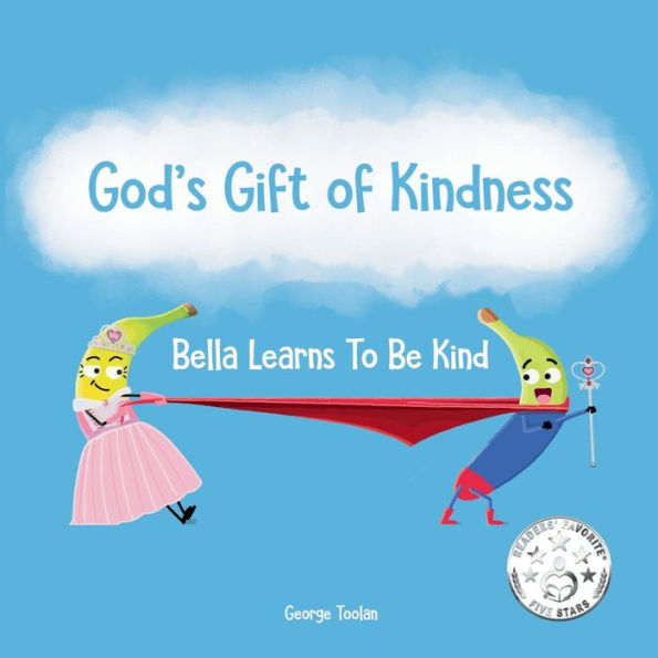 God's Gift of Kindness: Bella Learns To Be Kind