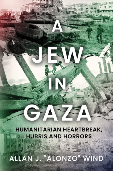 A Jew Gaza: Humanitarian Heartbreak, Hubris and Horrors