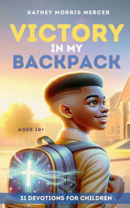 Title: Victory in My Backpack, Author: Kathey Morris Mercer