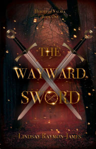 Title: The Wayward Sword, Author: Lindsay Raymon-James