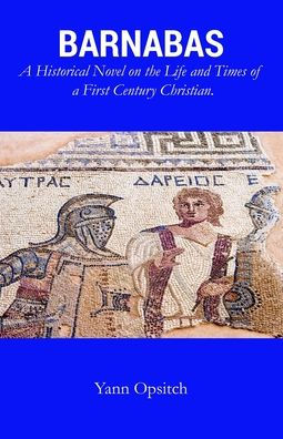 Barnabas: A Historical Novel on the Life and Times of a First Century Christian
