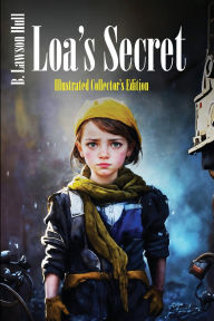 Title: Loa's Secret: Illustrated Collector's Edition, Author: B Lawson Hull