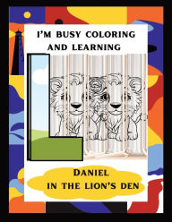 Title: I'm Busy Coloring and Learning: Daniel in the Lion's Den, Author: douzWriter