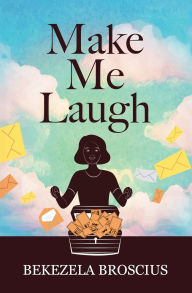 Title: Make Me Laugh, Author: Bekezela Broscius