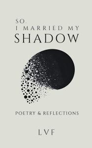 Free download j2me books So, I Married My Shadow: Poetry & Reflections by Lvf 9798990821217 CHM MOBI DJVU