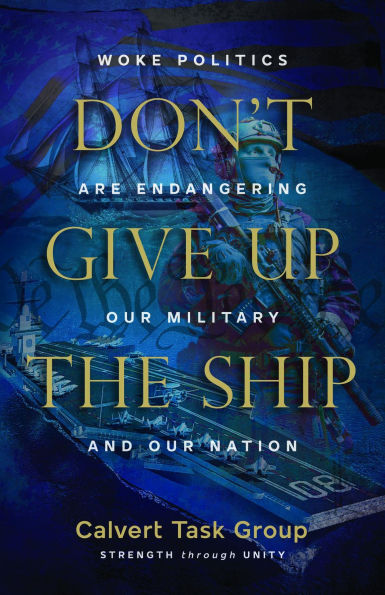 Don't Give Up the Ship: Woke Politics Are Endangering Our Military and Our Nation