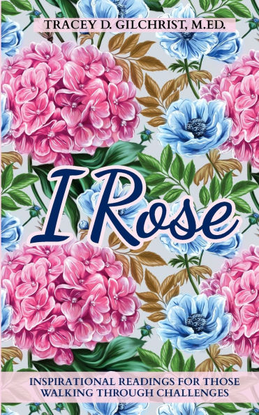 I Rose: Inspirational Readings For Those Walking Through Challenges