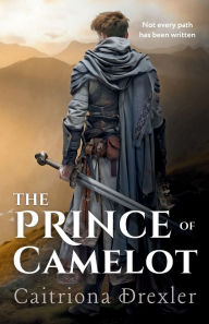 Title: The Prince of Camelot, Author: Caitriona Drexler