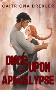 Title: Once Upon an Apocalypse: A Zombie Apocalypse Love Story, Author: Caitriona Drexler