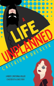 Title: A Life Unplanned, Author: Caitriona Drexler