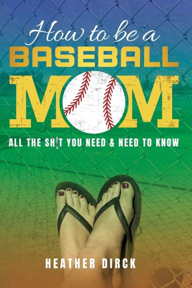 How to Be a Baseball Mom: All the Sh!t You Need & Need to Know