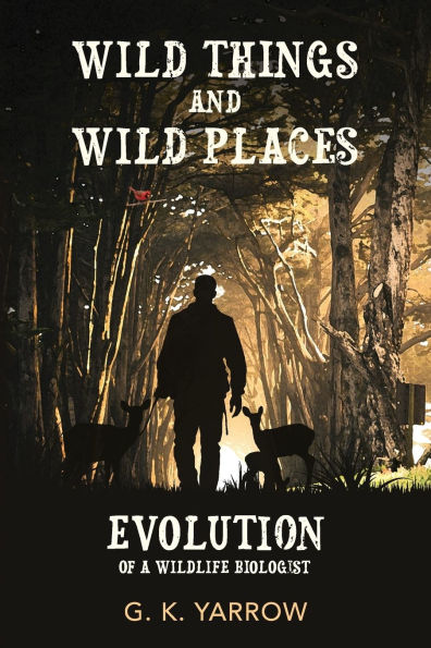 Wild Things and Wild Places: Evolution of a Wildlife Biologist