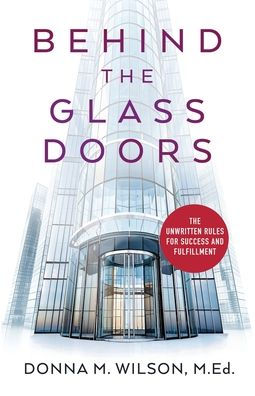 Behind The Glass Doors: Unwritten Rules for Success and Fulfillment