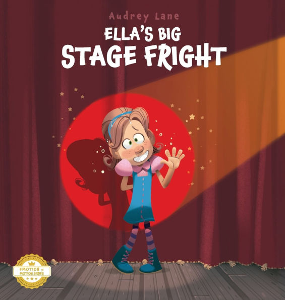 Ella's Big Stage Fright: A Practical Story for Kids on Managing Anxiety