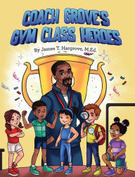 Title: Coach Grove's Gym Class Heroes, Author: James T Hargrove