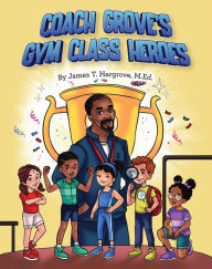 Title: Coach Grove's Gym Class Heroes, Author: James T. Hargrove