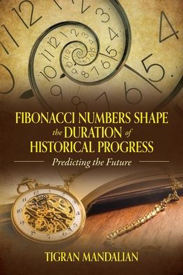 Fibonacci Numbers Shape the Duration of Historical Progress: Predicting the Future