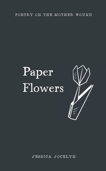 Paper Flowers: poetry on the mother wound