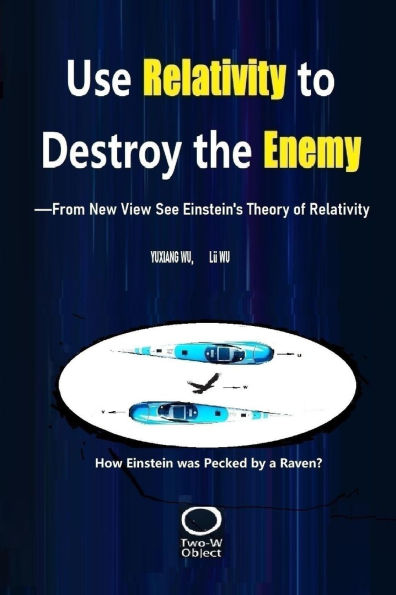 Use Relativity to Destroy the Enemy: -From New View See Einstein's Theory of Relativity