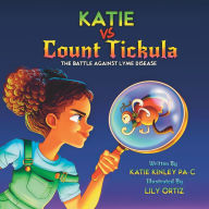 Title: KATIE vs Count Tickula: The Battle Against Lyme Disease, Author: Katie Kinley