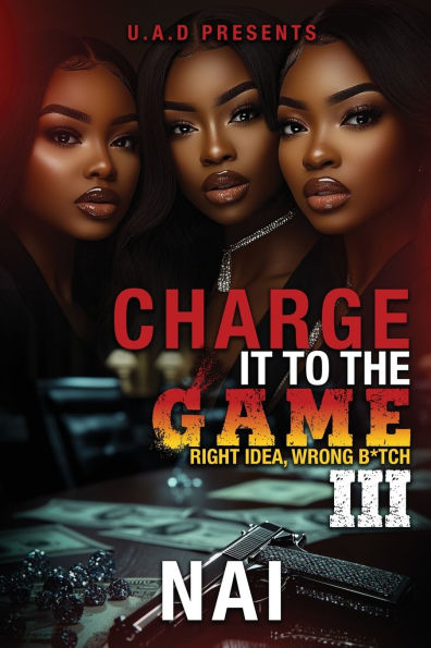 Charge It To The Game 3: Right Idea, Wrong B*tch: The Finale