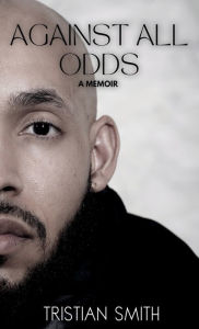 Title: Against All Odds: A Memoir, Author: Tristian Smith