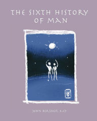 Title: The Sixth History of Man, Author: MD John Bershof