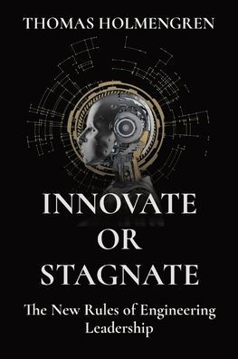 Innovate or Stagnate: The New Rules of Engineering Leadership