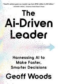 Title: The AI-Driven Leader: Harnessing AI to Make Faster, Smarter Decisions, Author: Geoff Woods