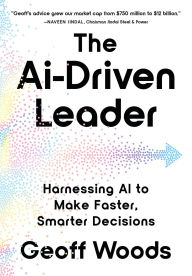 The AI-Driven Leader: Harnessing AI to Make Faster, Smarter Decisions