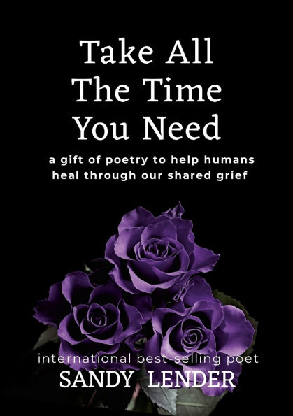 Take All the Time You Need: A Gift of Poetry to Help Humans Heal Through Our Shared Grief