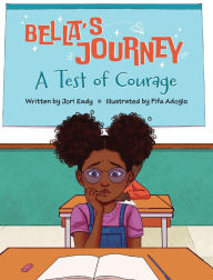 Title: Bella's Journey: A Test of Courage, Author: Jori Eady