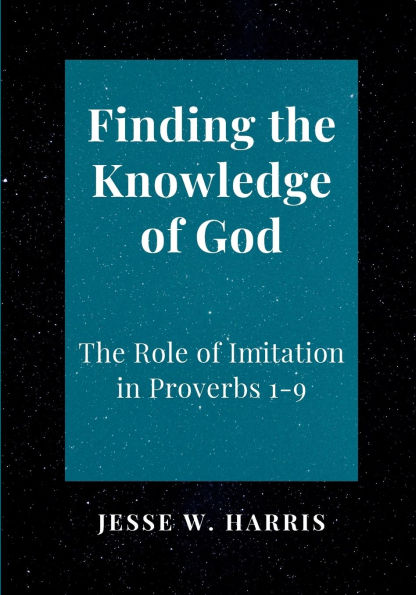 Finding The Knowledge of God: Role Imitation Proverbs 1-9