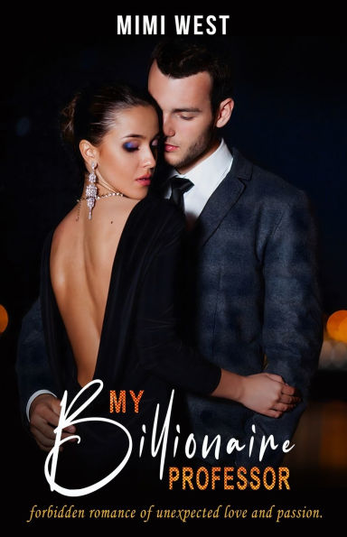 My Billionaire Professor: Forbidden romance of unexpected love and passion