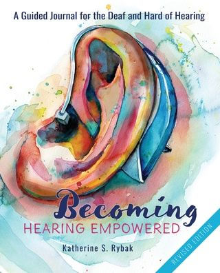 Becoming Hearing Empowered: A Guided Journal for the Deaf and Hard of Hearing