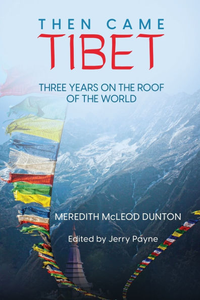 Then Came Tibet: Three Years on the Roof of World