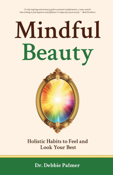 Mindful Beauty: Holistic Habits to Feel and Look Your Best