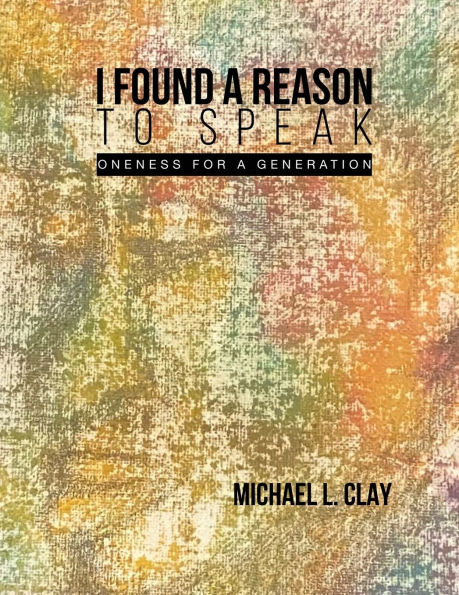I Found A Reason To Speak: Oneness For A Generation