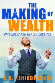 Title: The Making of Wealth: Principles for Wealth Creation, Author: S. O. Kehinde (SOK)