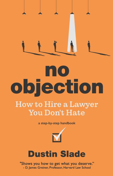 No Objection: How to Hire a Lawyer You Don't Hate