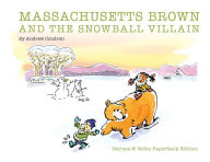 Title: Massachusetts Brown and the Snowball Villain, Author: Andrew Condron
