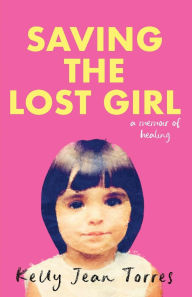 Download epub ebooks for ipad Saving the Lost Girl: A Memoir of Healing 9798990967106 in English by Kelly Jean Torres FB2 MOBI CHM