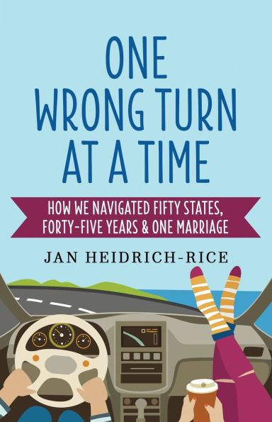 One Wrong Turn at a Time: How We Navigated Fifty States, Forty-Five Years & One Marriage