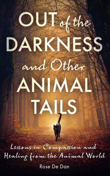 Out of the Darkness and Other Animal Tails: Lessons Compassion Healing from World