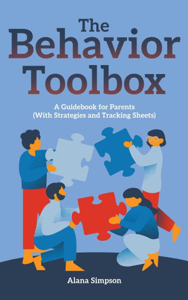 The Behavior Toolbox: A Guidebook for Parents (With Strategies and Tracking Sheets)